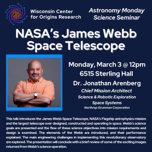 Flyer for Dr. Jon Arenberg’s talk on “NASA’s James Webb Space Telescope”, March 3 @ 12 pm, 6515 Sterling Hall, with the WiCOR logo, a photo of the speaker and the abstract.
