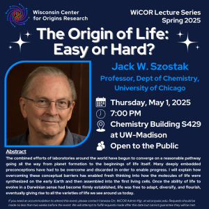 Flyer for Professor Jack Szostak's talk on “The Origins of Life: Easy of Hard?”, May 1 @ 7 pm, S429 Chemistry Building, with the WiCOR logo, a photo of the speaker and the abstract.